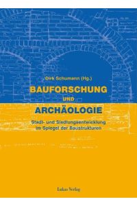 Bauforschung und Archäologie: Stadt- und Siedlungsentwicklung im Spiegel der Baustrukturen Schumann, Dirk; Heussner, Uwe and Radis, Ursula