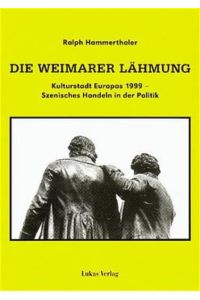 Die Weimarer Lähmung  - Kulturstadt Europas 1999 - Szenisches Handeln in der Politik Zugl.: Jena, Univ., Diss., 1998