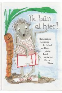 Ik bün al hier!. Plattdüütsch Leesbook för School un Huus ut dat Land twüschen Elv un Weser.