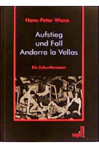 Aufstieg und Fall Andorra la Vellas : ein Zukunftsroman.   - Hans-Peter Wiese