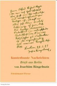 Kunterbunte Nachrichten : Briefe aus Berlin.   - Joachim Ringelnatz. Ausgew. von Muschelkalk