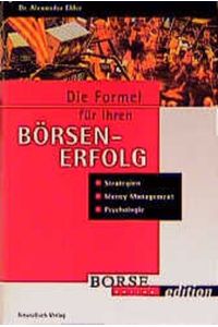 Die Formel für ihren Börsenerfolg. Strategie, Money Management, Psychologie. (mit Workbook) Elder, Alexander and Apfeld, Günter