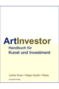 Art-Investor : Handbuch für Kunst & Investment.   - Lothar Pues ; Edgar Quadt ; Rissa