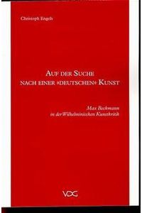 Auf der Suche nach einer deutschen Kunst : Max Beckmann in der Wilhelminischen Kunstkritik.