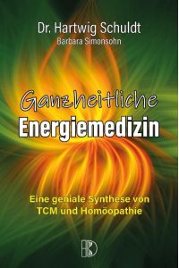 Ganzheitliche Energiemedizin.   - Eine geniale Synthese von TCM und Homöopathie.