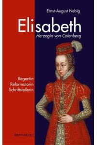 Elisabeth Herzogin von Calenberg: Regentin, Reformatorin, Schriftstellerin