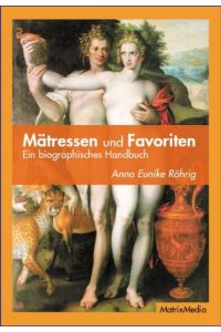 Mätressen und Favoriten. Ein biographisches Handbuch.