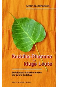 Buddha-Dhamma für kluge Leute : Buddhadasa Bhikkhu erklärt die Lehre Buddhas.   - Ajahn Buddhadasa Bhikkhu. Aus dem Engl. von Dhammarato Bhikkhu (Ernst Christen)