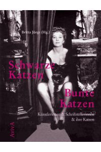 Schwarze Katzen, bunte Katzen : Künstlerinnen & Schriftstellerinnen & ihre Katzen.   - Britta Jürgs (Hrsg.)