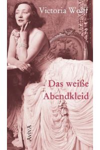 Das weiße Abendkleid: Roman. Hrsg. u. Nachw. v. Anke Heimberg