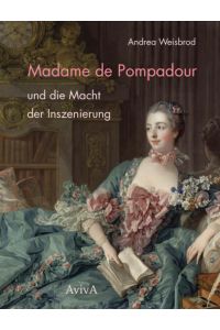 Madame de Pompadour und die Macht der Inszenierung