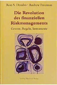 Die Revolution des finanziellen Riskmanagements.   - Gesetze, Regeln, Instrumente.