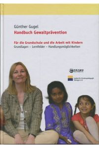 Handbuch Gewaltprävention: Für die Grundschule und die Arbeit mit Kindern. Grundlagen - Lernfelder - Handlungsmöglichkeiten Gugel, Günther