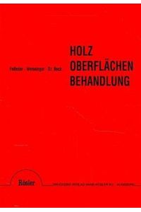 Holz-Oberflächenbehandlung: Zurichten, Beizen, Beschichten, Mattieren, Polieren Fusseder, Hans; Wenninger, Heinrich and Beck, Heinrich