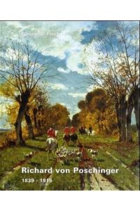 Richard von Poschinger 1839 - 1915 Monographie und Werkverzeichnis