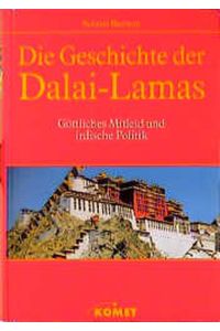 Die Geschichte der Dalai Lamas. Göttliches Mitleid und irdische Politik.   - Geleitwort von Dapgo Rimpoche. Übersetzung von Lorenz Häfliger.