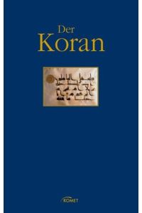 Der Koran. El Koran, das heißt: Die Lesung. Die Offenbarungen des Mohammed Ibn Abdallah, des Propheten Gottes.
