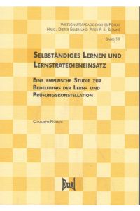 Selbständiges Lernen und Lernstrategieneinsatz. Eine empirische Studie zur Bedeutung der Lern- und Prüfungskonstellation.