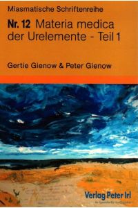 Materia medica der Urelemente Teil 1 - 3 3 Bände: Miasmatische Schriftenreihe Nr. 12 - 14 von Peter Gienow (Autor), Gertie Gienow (Autor)