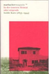 In der inneren Heimat oder nirgends. Isolde Kurz (1853-1944) (Marbacher Magazin)