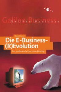 Die E-Business-(R)Evolution : das umfassende Executive-Briefing, Daniel Amor. [U¨bers. Locasoft GmbH, Bonn]