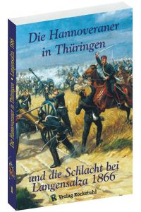 Die Hannoveraner in Thüringen und die Schlacht bei Langensalza 1866. Erlebnisberichte. Von einem unparteiischen Augenzeugen mit Benutzung der zuverlässigsten Nachrichten.