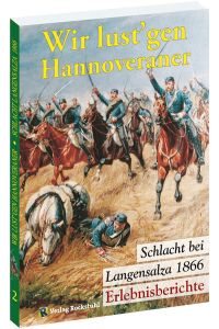 Wir lust gen Hannoveraner . Erinnerungen an die Schlacht bei Langensalza 1866.