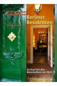 Berliner Residenzen - Berlin Residences.   - Zu Gast bei den Botschaftern der Welt - A visit to the ambassadors of the world.