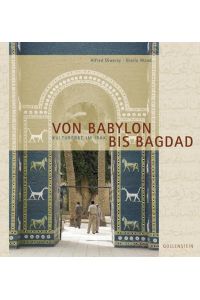 Von Babylon bis Bagdad.   - Kulturerbe im Irak.