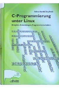 C-Programmierung unter Linux. Beispiele, Anwendung und Programmiertechniken Herold, Helmut and Arndt, Jörg