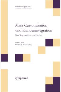 Mass Customization und Kundenintegration. Neue Wege zum innovativen Produkt. Piller, Frank and Stotko, Christof