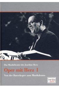 Oper mit Herz 1 - Das Musiktheater des Joachim Herz: Von der Barockoper zum Musikdrama [Hardcover] Heinemann, Michael; Pappel, Kristel and Herz, Joachim