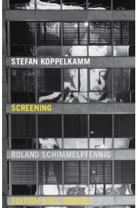 Screening. Mit Texten v. Roland Schimmelpfennig (Text: dt. /engl. ).