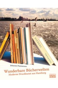 Wunderbare Bücherwelten. Moderne Druckkunst aus Hamburg  - (Begleitband z. gleichnam. Ausstellung im Germanischen Nationalmuseum, Nürnberg, 10. Dez. 2009 - 11. April 2010).