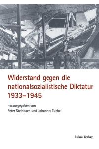 Widerstand gegen die nationalsozialistische Diktatur 1933-1945 Steinbach, Peter and Tuchel, Johannes