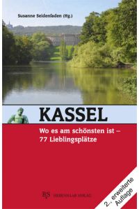 Kassel. Wo es am schönsten ist- 77 Lieblingsplätze