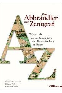 Vom Abbrändler zum Zentgraf.   - Wörterbuch zur Landesgeschichte und Heimatforschung in Bayern.