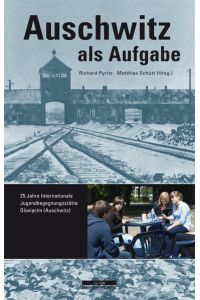 Auschwitz als Aufgabe. 25 Jahre Internationale Jugendbegegnungsstätte in Oswiecim (Auschwitz).