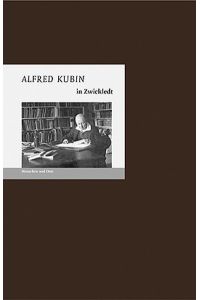 Alfred Kubin in Zwickledt.   - Text: Bernd Erhard Fischer. Photogr.: Angelika Fischer / Menschen und Orte
