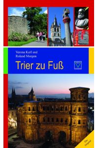 Trier zu Fuß: 17 Spaziergänge zu den schönsten und bedeutendsten Sehenswürdigkeiten
