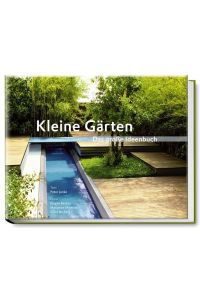 Kleine Gärten : das große Ideenbuch.   - Text Peter Janke. Fotos Jürgen Becker ...
