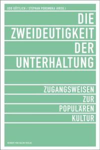 Die Zweideutigkeit der Unterhaltung. Zugangsweisen zur Populären Kultur [Paperback] Göttlich, Udo and Porombka, Stephan