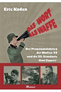 Das Wort als Waffe: der Propagandakrieg der Waffen-SS und die SS-Standarte Kurt Eggers