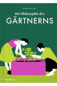 Die Philosophie des Gärtnerns: Ausgezeichnet mit dem Deutschen Gartenbuchpreis 2017