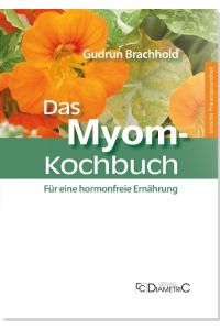 Das Myom-Kochbuch : für eine hormonfreie Ernährung