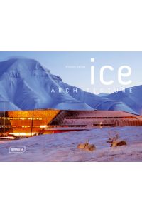 Ice Architecture. Mehrsprachige Ausgabe: Englisch, Spanisch, Deutsch und Französisch.