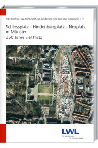 Schlossplatz - Hindenburgplatz - Neuplatz in Münster  - 350 Jahre viel Platz (Arbeitsheft der LWL-Denkmalpflege, Landschafts- und Baukultur in Westfalen, 11)