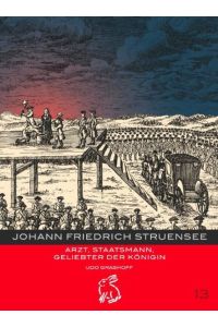 Johann Friedrich Struensee. Arzt, Staatsmann, Gelibter der KÃ¶nigin. Heft 13  - Mitteldeutsche kulturhistorische Hefte