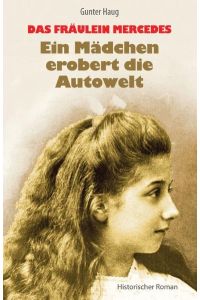 Das Fräulein Mercedes - Ein Mädchen erobert die Autowelt: Historischer Roman