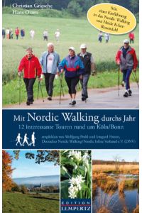 Mit Nordic Walking durchs Jahr: 12 interessante Touren um Köln/Bonn. Mit e. Einf. in das Nordic Walking v. Heide Ecker-Rosendahl